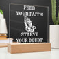 FEED YOUR FAITH STARVE YOUR DOUBT