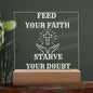 FEED YOUR FAITH STARVE YOUR DOUBT