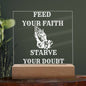 FEED YOUR FAITH STARVE YOUR DOUBT