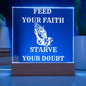 FEED YOUR FAITH STARVE YOUR DOUBT