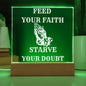 FEED YOUR FAITH STARVE YOUR DOUBT