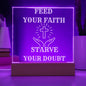 FEED YOUR FAITH STARVE YOUR DOUBT