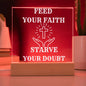 FEED YOUR FAITH STARVE YOUR DOUBT