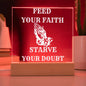 FEED YOUR FAITH STARVE YOUR DOUBT