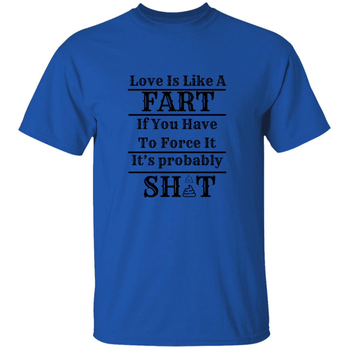 LOVE IS LIKE A FART SHIRT