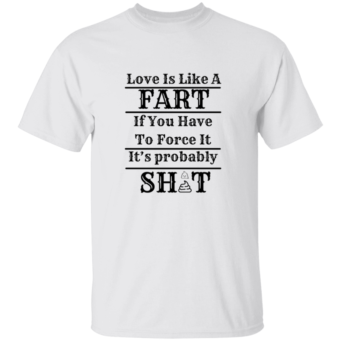 LOVE IS LIKE A FART SHIRT