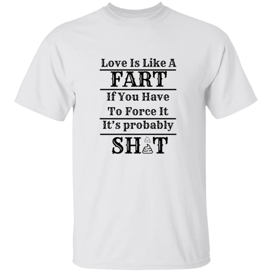 LOVE IS LIKE A FART SHIRT