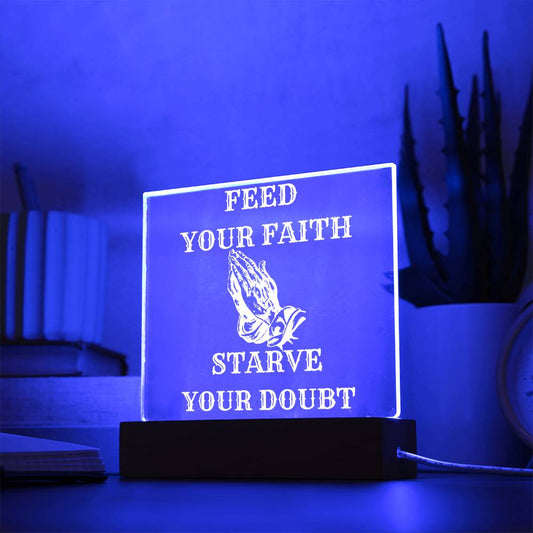 FEED YOUR FAITH STARVE YOUR DOUBT