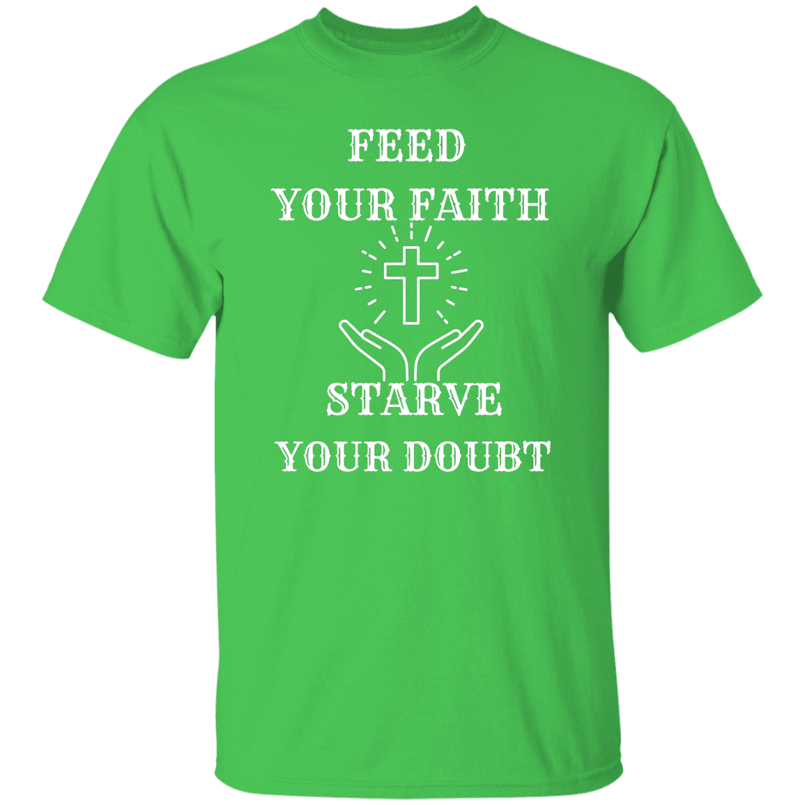 FEED your FAITH STARVE your DOUBT